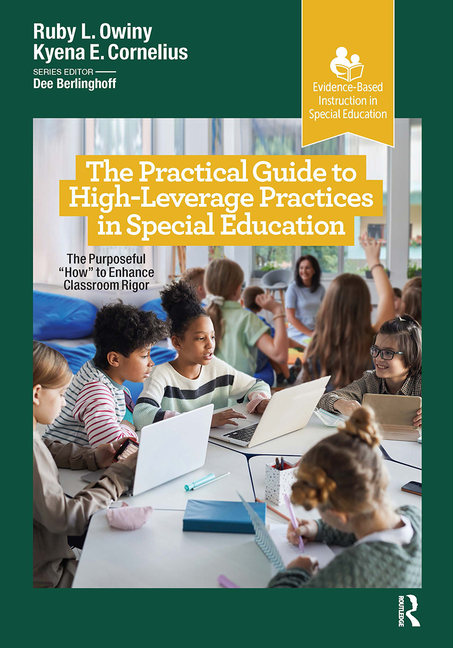 Cover of The Practical Guide to High-Leverage Practices in Special Education: The Purposeful "How" to Enhance Classroom Rigor