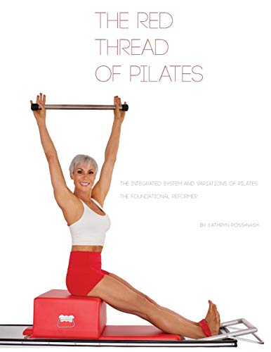 Cover of The Red Thread of Pilates- The Integrated System and Variations of Pilates: The FOUNDATIONAL REFORMER: The FOUNDATIONAL REFORMER