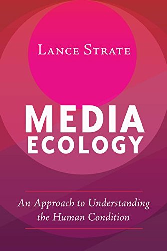 Cover of Media Ecology: An Approach to Understanding the Human Condition
