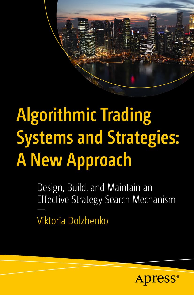 Cover of Algorithmic Trading Systems and Strategies : a New Approach: Design, Build and Maintain an Effective Strategy Search Mechanism