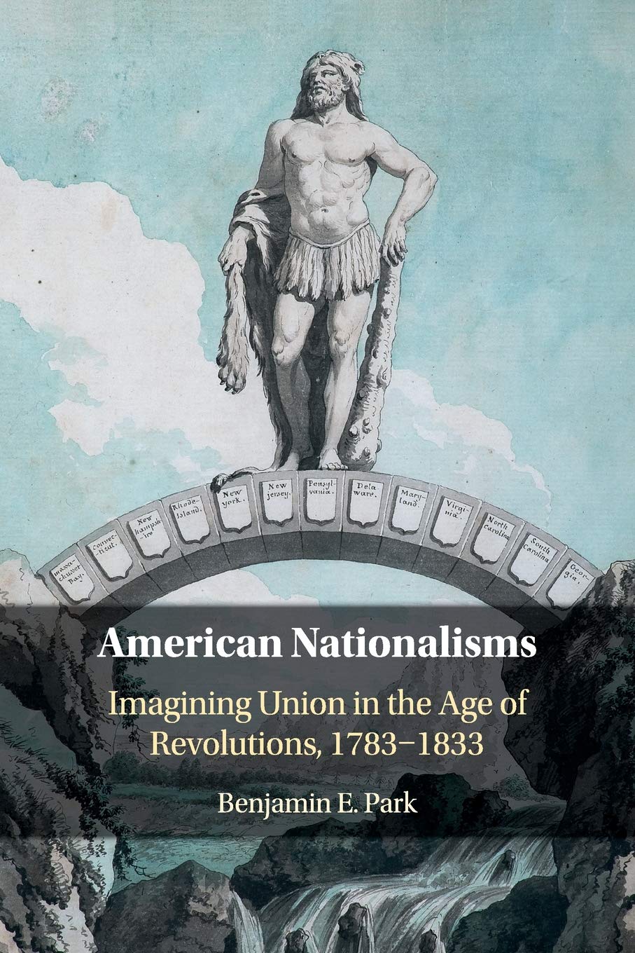 Cover of American Nationalisms: Imagining Union in the Age of Revolutions, 1783–1833
