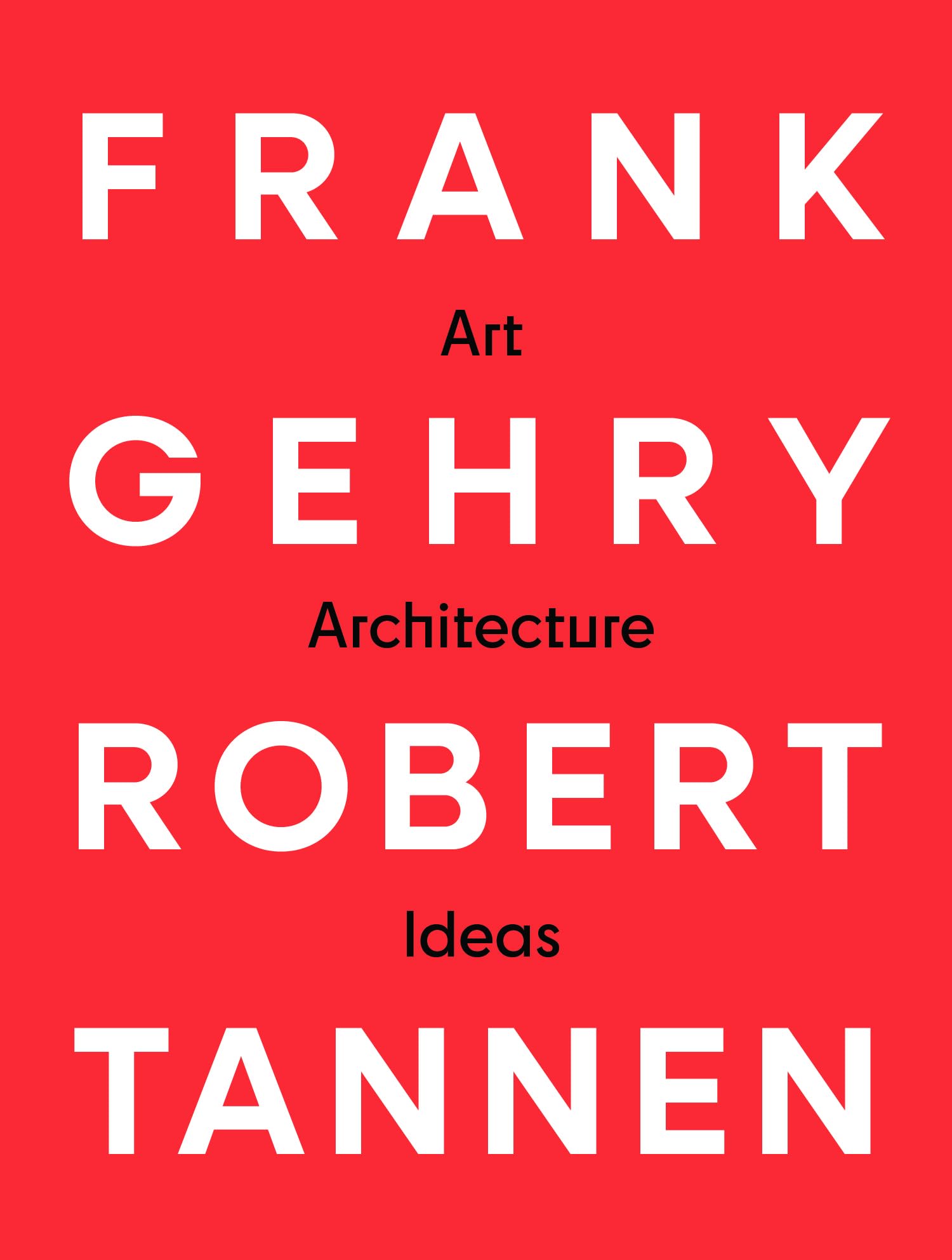 Cover of Frank Gehry & Robert Tannen: art, architecture & ideas: The 50 Year Friendship Between Architects Frank Gehry & Robert Tannen