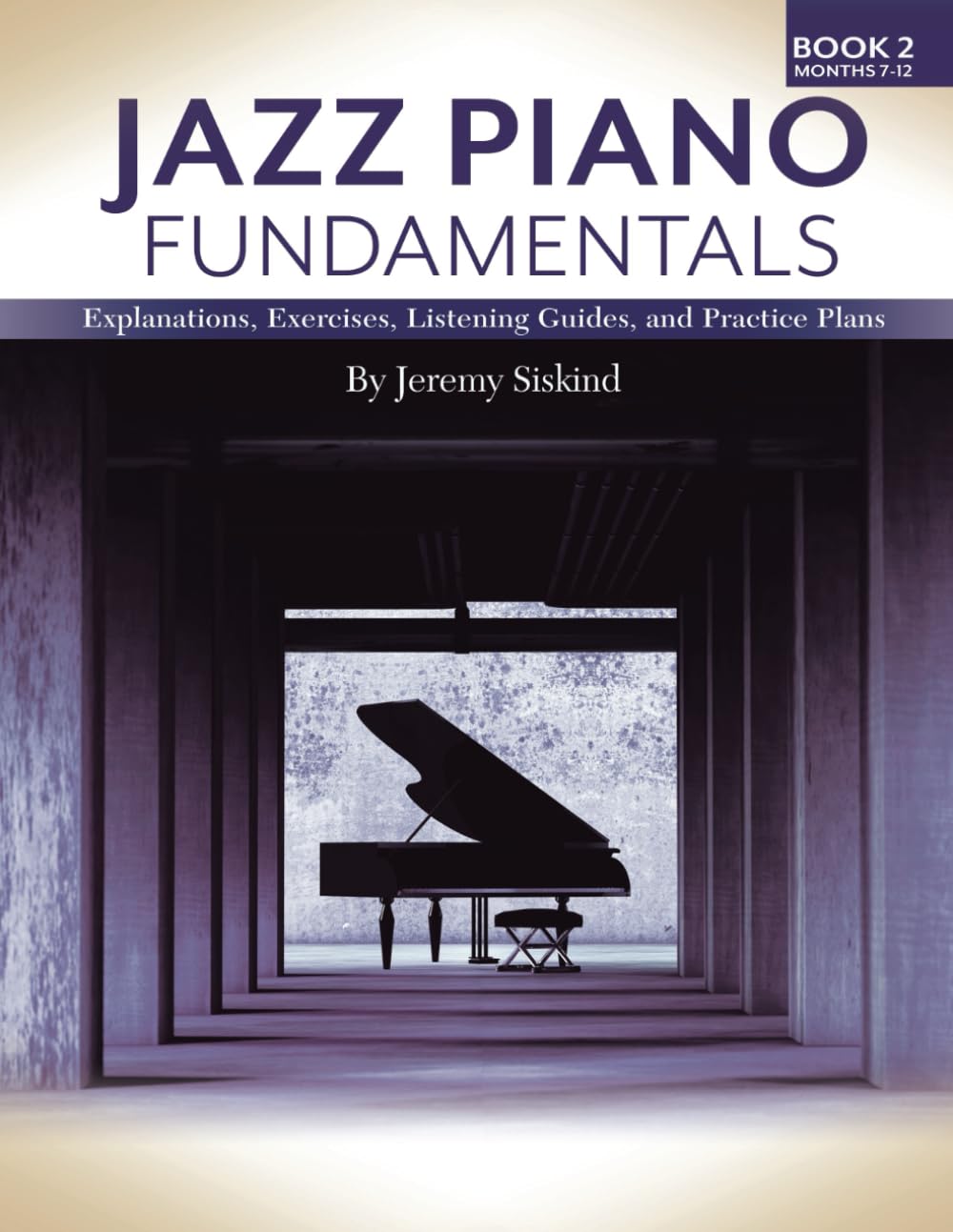 Cover of Jazz Piano Fundamentals (Book 2): Exercises, Explanations, Listening Guides and Practice Plans
