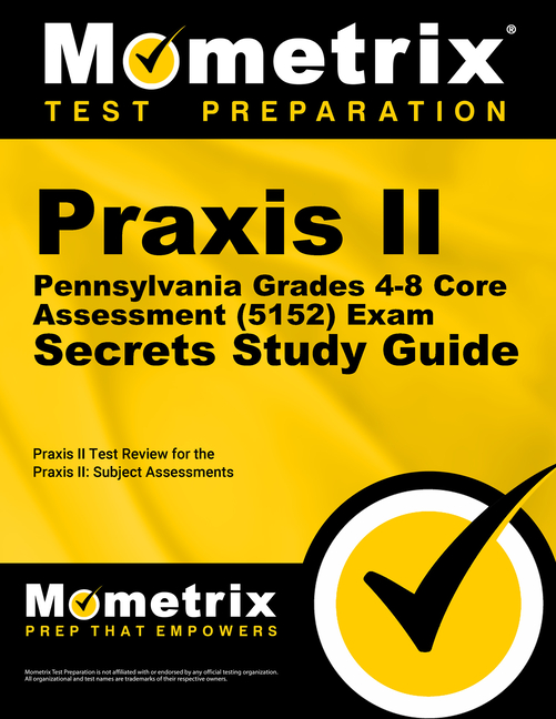 Cover of PRAXIS II Pennsylvania Grades 4-8 Core Assessment (5152) Exam Secrets Study Guide: PRAXIS II Test Review for the PRAXIS II: Subject Assessments