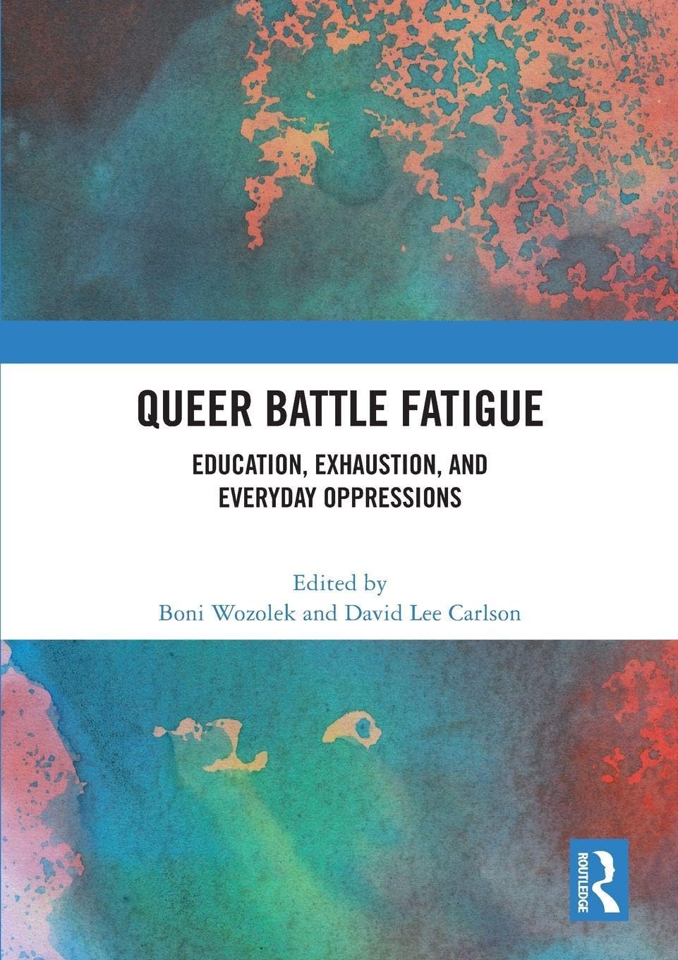 Cover of Queer Battle Fatigue: Education, Exhaustion, and Everyday Oppressions