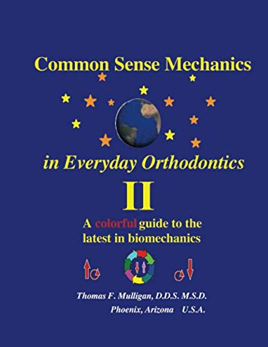 Cover of Common Sense Mechanics in Everyday Orthodontics II: A Colorful Guide to the Latest in Biomechanics