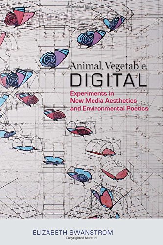 Cover of Animal, Vegetable, Digital: Experiments in New Media Aesthetics and Environmental Poetics