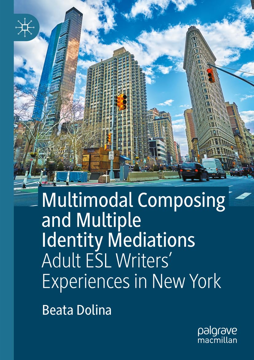 Cover of Multimodal Composing and Multiple Identity Mediations: Adult ESL Writers' Experiences in New York