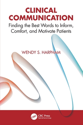 Cover of Clinical Communication: Finding the Best Words to Inform, Comfort, and Motivate Patients