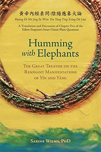 Cover of Humming with Elephants: A Translation and Discussion of the "Great Treatise on the Resonant Manifestations of Yīn and Yáng"