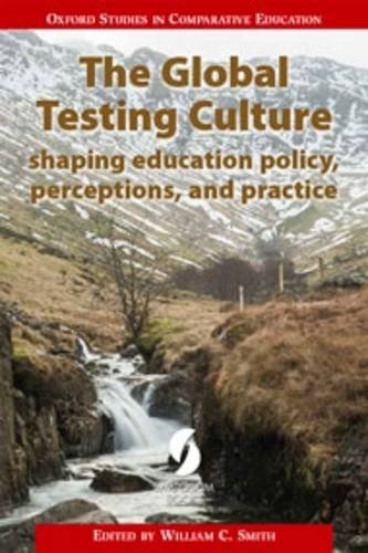Cover of The Global Testing Culture: shaping education policy, perceptions, and practice (Oxford Studies in Comparative Education)