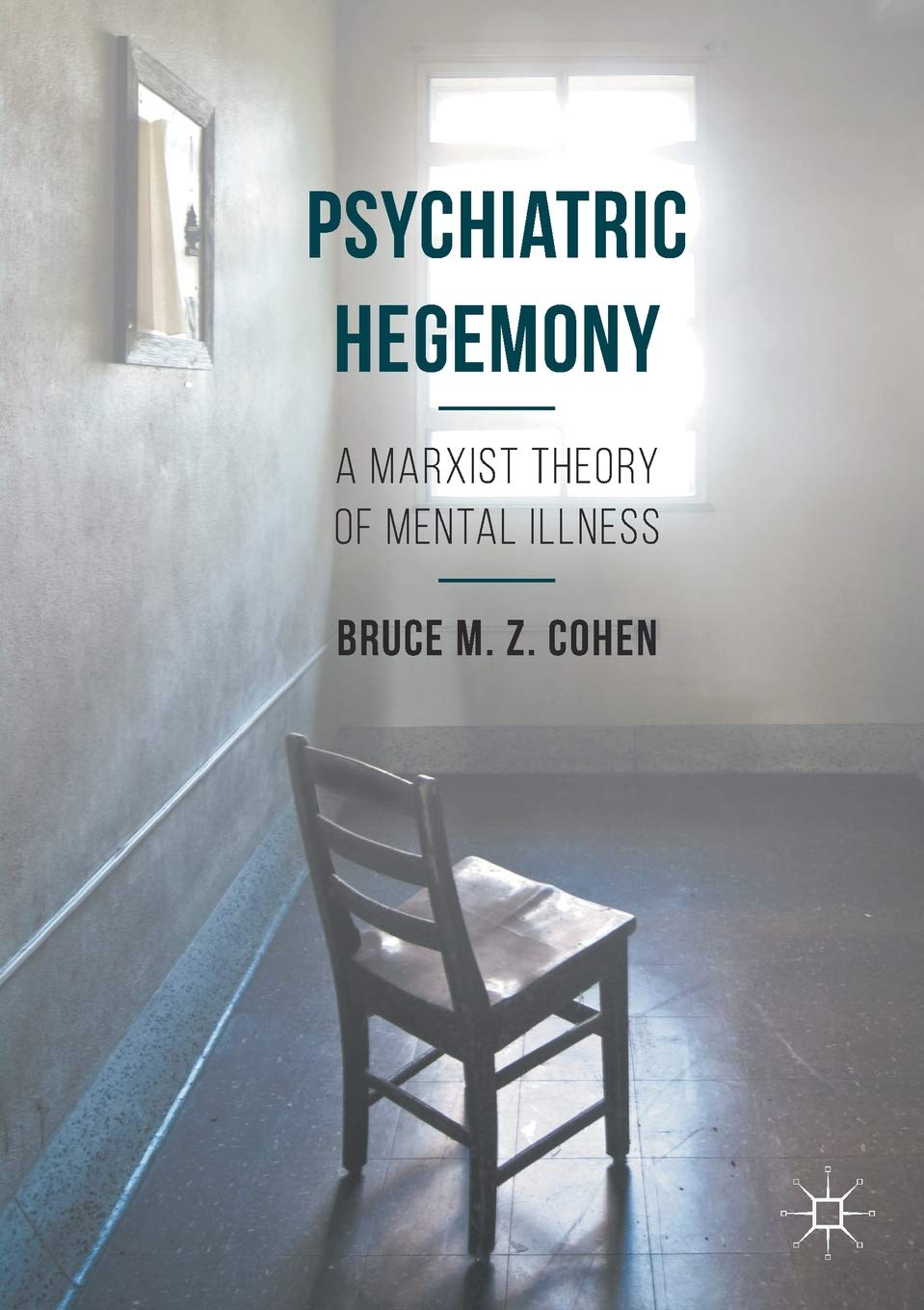 Cover of Psychiatric Hegemony: A Marxist Theory of Mental Illness