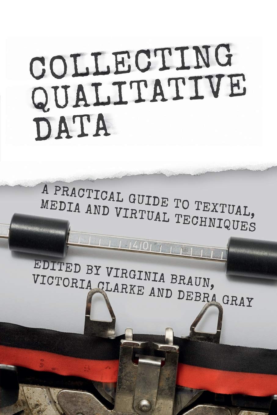 Cover of Collecting Qualitative Data: A Practical Guide to Textual, Media and Virtual Techniques