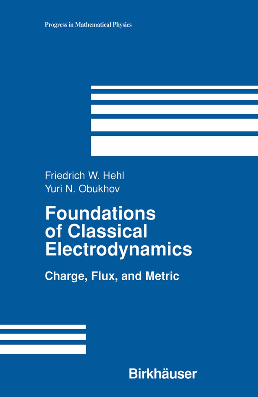 Cover of Foundations of Classical Electrodynamics: Charge, Flux, and Metric (Progress in Mathematical Physics, 33)