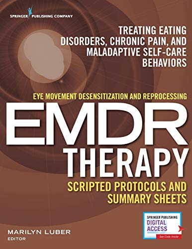Cover of Eye Movement Desensitization and Reprocessing (EMDR) Therapy Scripted Protocols and Summary Sheets: Treating Eating Disorders, Chronic Pain and Maladaptive Self-Care Behaviors