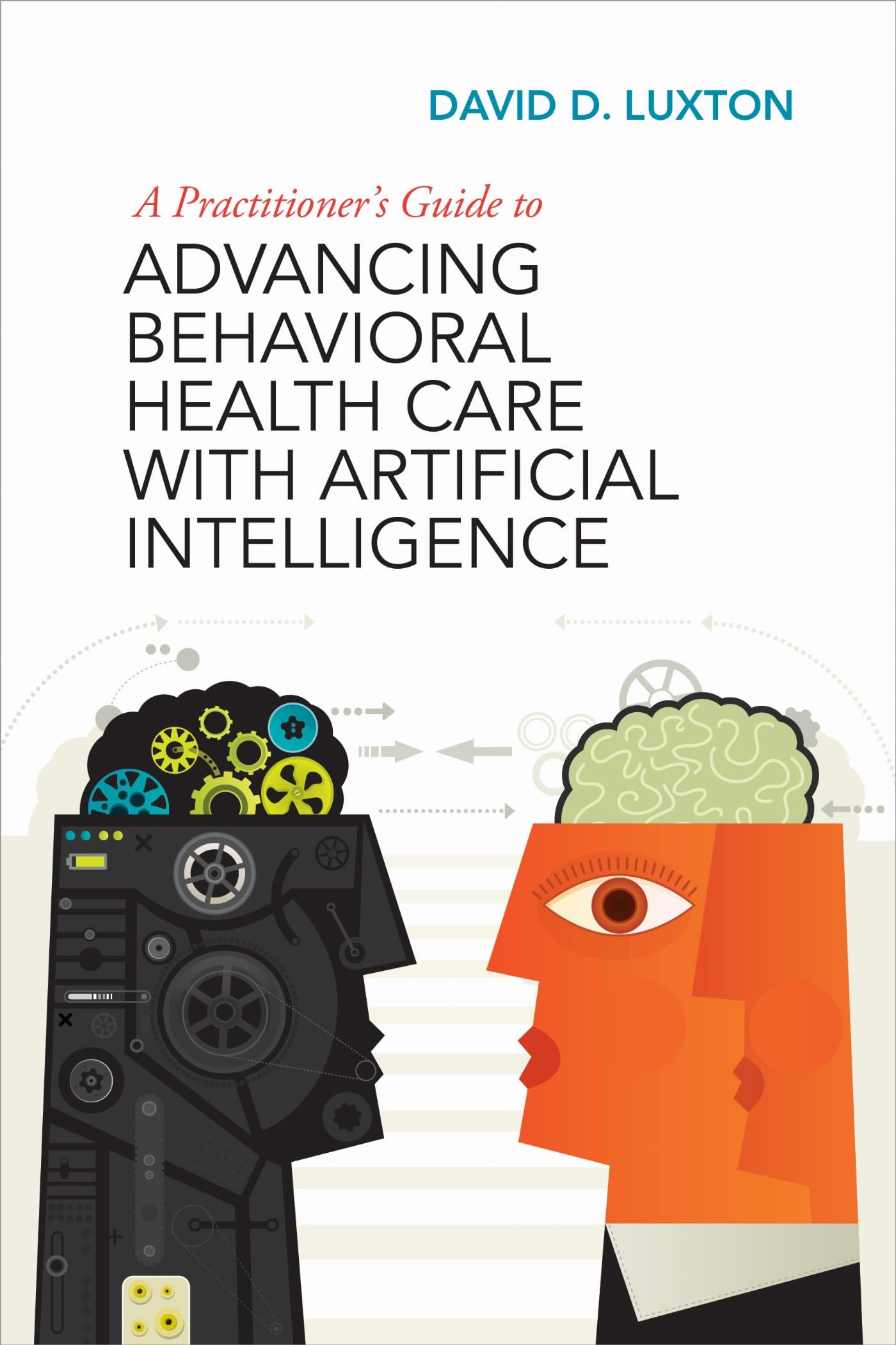 Cover of A Practitioner's Guide to Advancing Behavioral Health Care With Artificial Intelligence