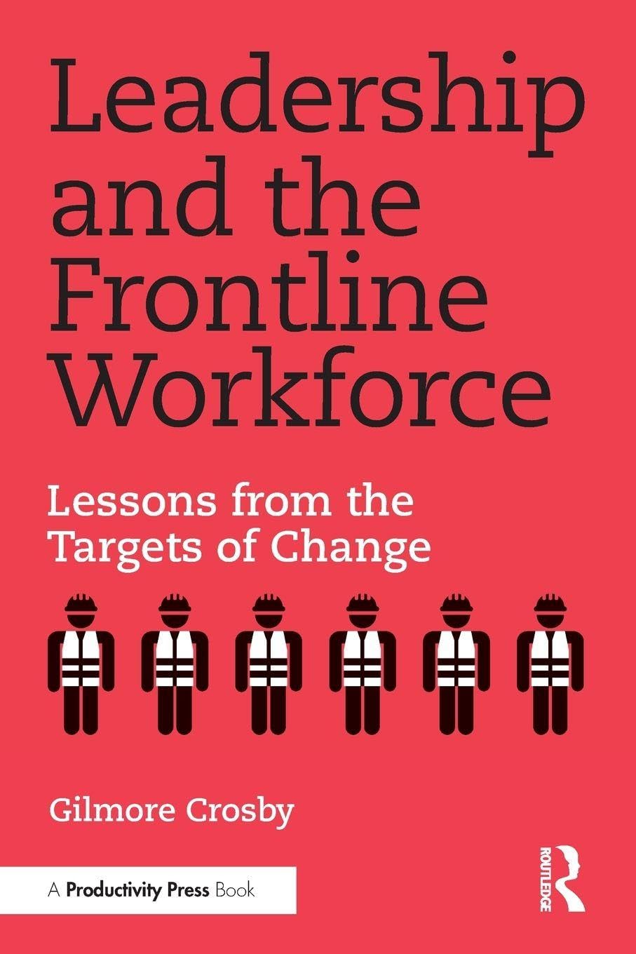 Cover of Leadership and the Frontline Workforce: Lessons from the Targets of Change
