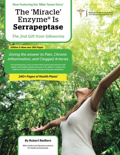 Cover of The Miracle Enzyme is Serrapeptase: The 2nd Gift From Silkworms: Giving The Answer To Pain, Chronic Inflammation and Clogged Arteries