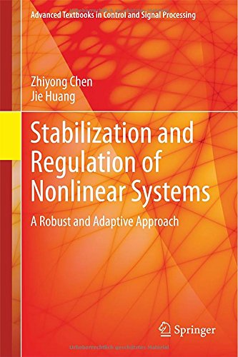 Cover of Stabilization and Regulation of Nonlinear Systems: A Robust and Adaptive Approach (Advanced Textbooks in Control and Signal Processing)