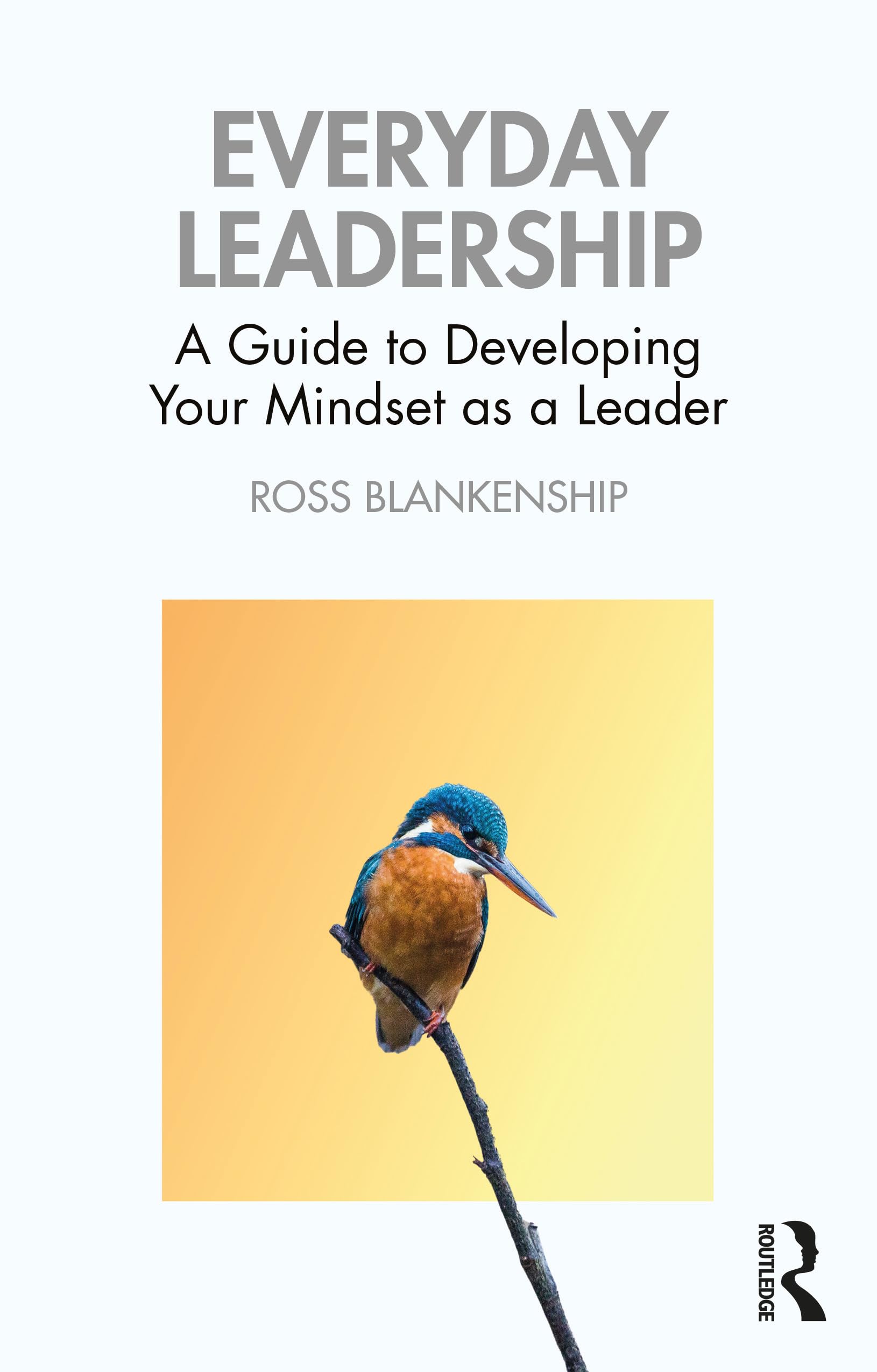 Cover of Everyday Leadership: A Guide to Developing Your Mindset as a Leader