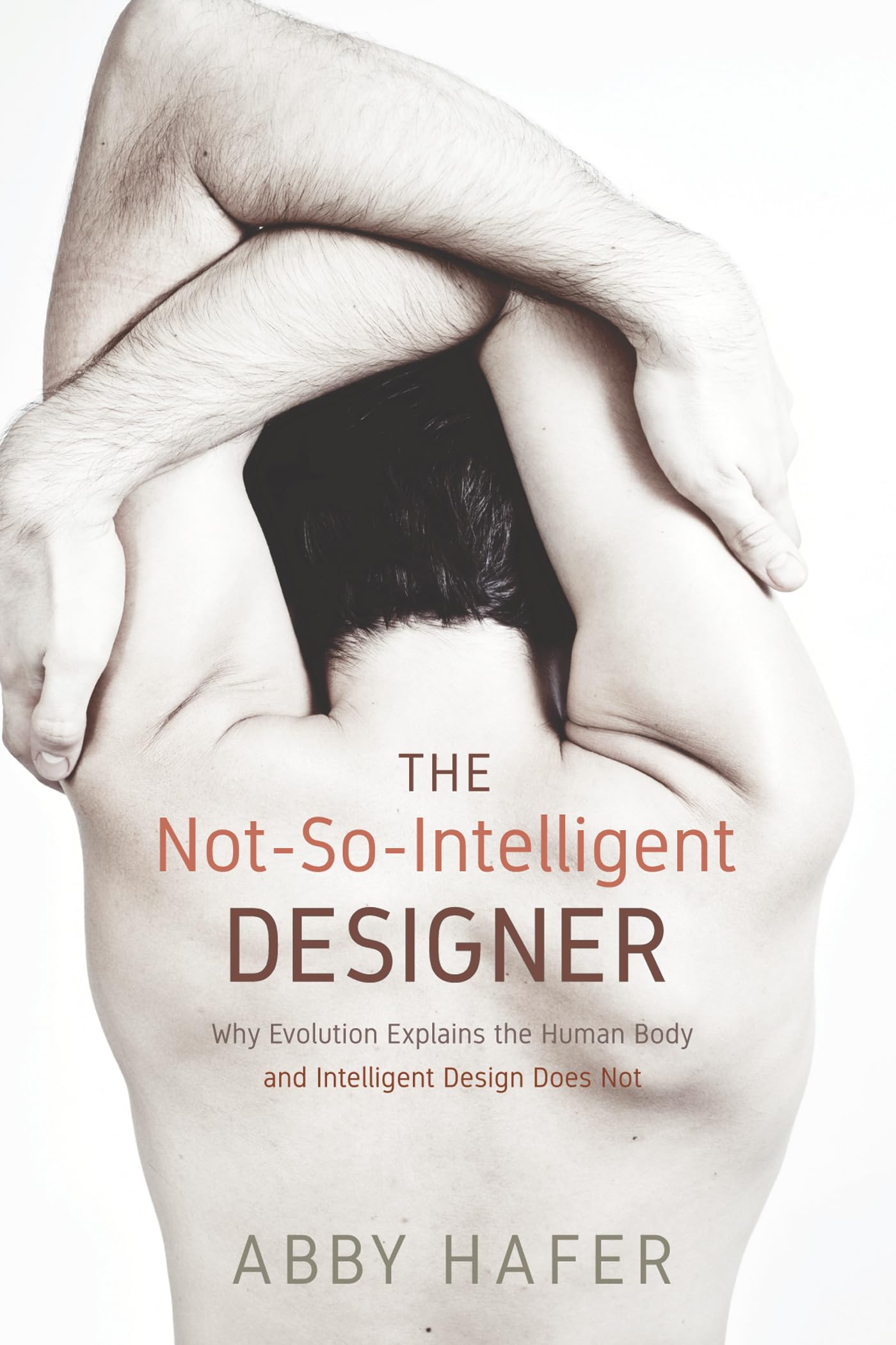 Cover of The Not-So-Intelligent Designer: Why Evolution Explains the Human Body and Intelligent Design Does Not