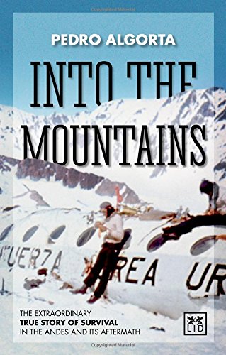 Cover of Into the Mountains: The Extraordinary True Story of Survival in the Andes and Its Aftermath