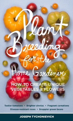 Cover of Plant Breeding for the Home Gardener: How to Create Unique Vegetables and Flowers