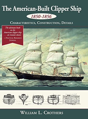 Cover of The American-Built Clipper Ship, 1850-1856: Characteristics, Construction, and Details (Reprint)