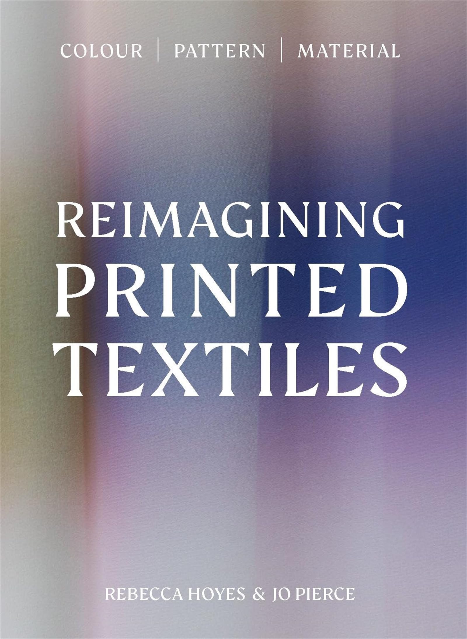 Cover of Reimagining Printed Textiles: Color | Pattern | Material