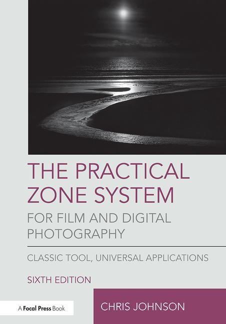 Cover of The Practical Zone System for Film and Digital Photography: Classic Tool, Universal Applications