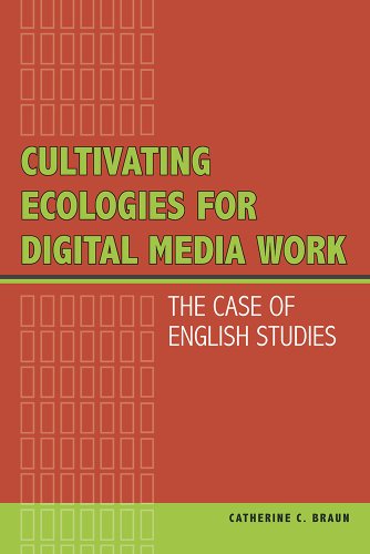 Cover of Cultivating Ecologies for Digital Media Work: The Case of English Studies
