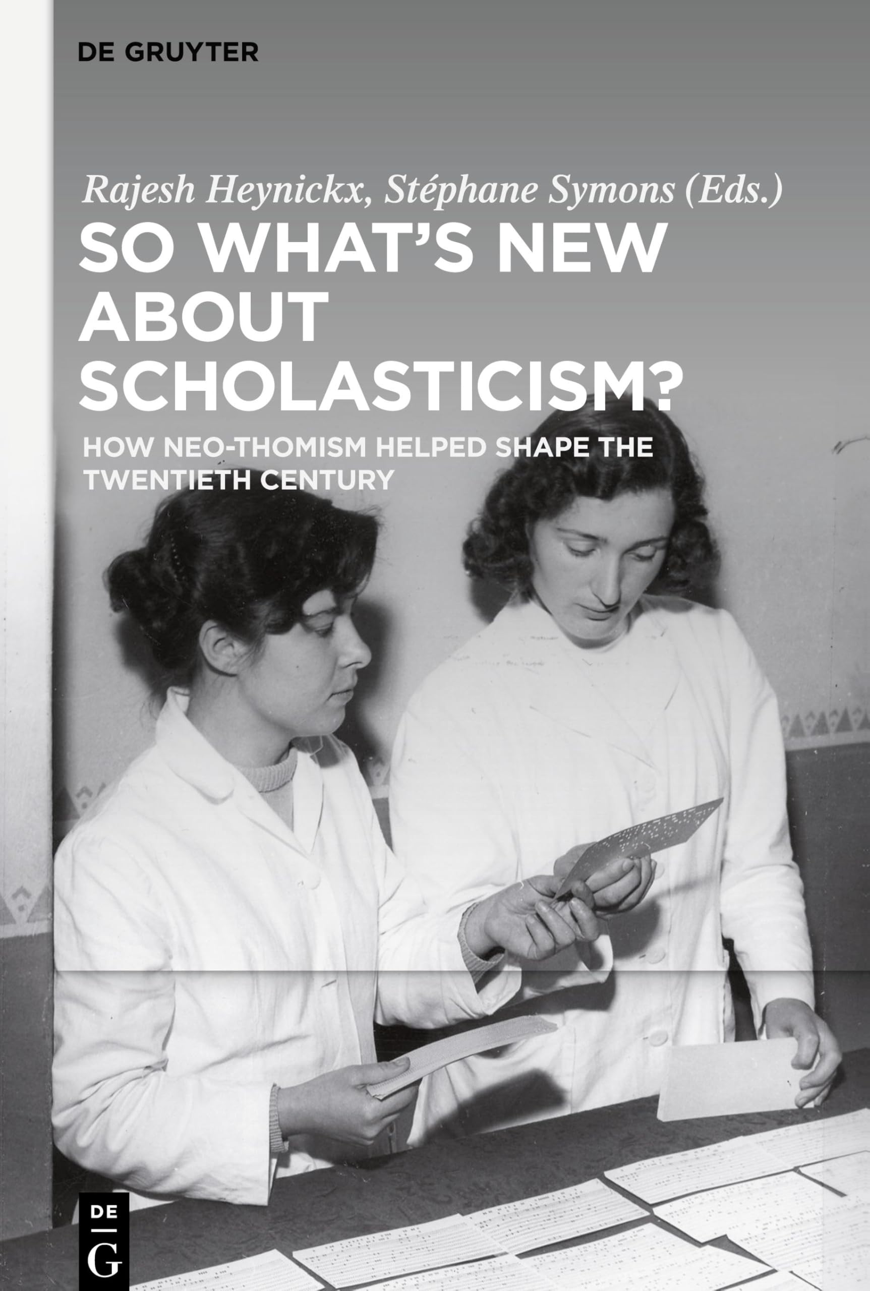 Cover of So What's New about Scholasticism?: How Neo-Thomism Helped Shape the Twentieth Century