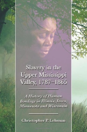 Cover of Slavery in the Upper Mississippi Valley, 1787-1865: A History of Human Bondage in Illinois, Iowa, Minnesota and Wisconsin