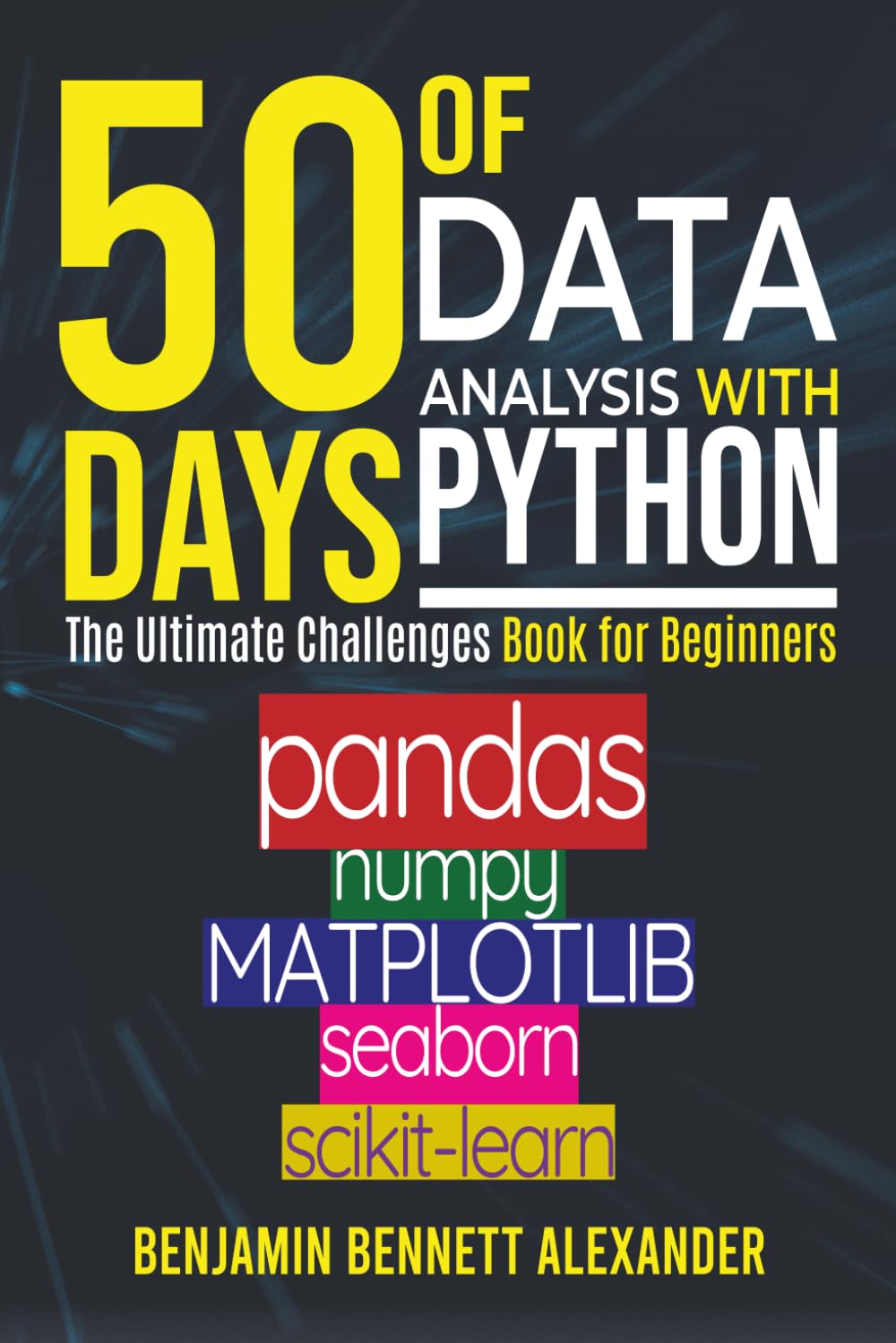 Cover of 50 Days of Data Analysis with Python: The Ultimate Challenges Book for Beginners.: Hands-on Challenges with pandas, NumPy, Matplotlib, Sklearn and Seaborn