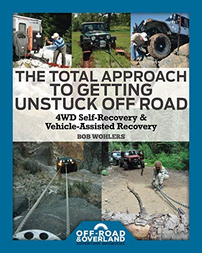 Cover of The Total Approach of Getting Unstuck Off Road: 4WD Self-Recovery & Vehicle-Assisted Recovery (Off-Road & Overland Adventure InfoBooks)