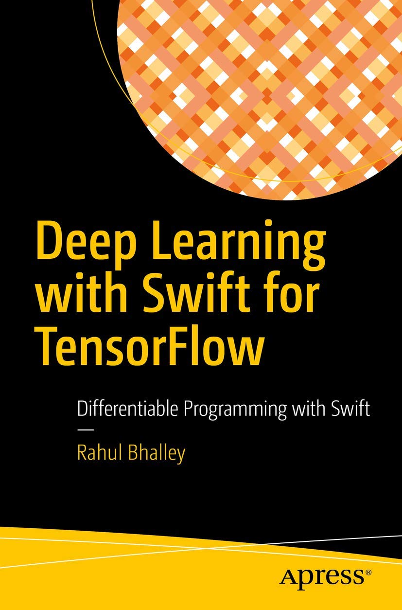 Cover of Deep Learning with Swift for TensorFlow: Differentiable Programming with Swift