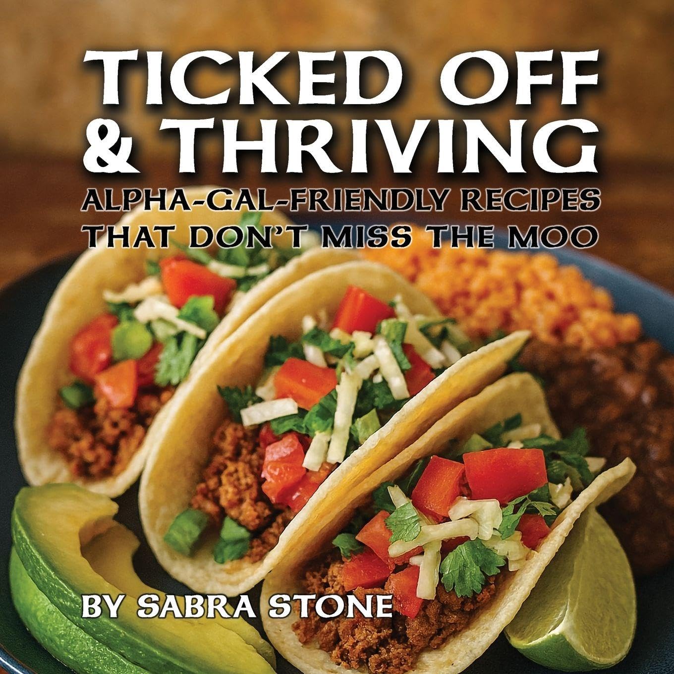 Cover of Ticked Off & Thriving: Alpha-Gal-Friendly Meals That Don't Miss the Moo