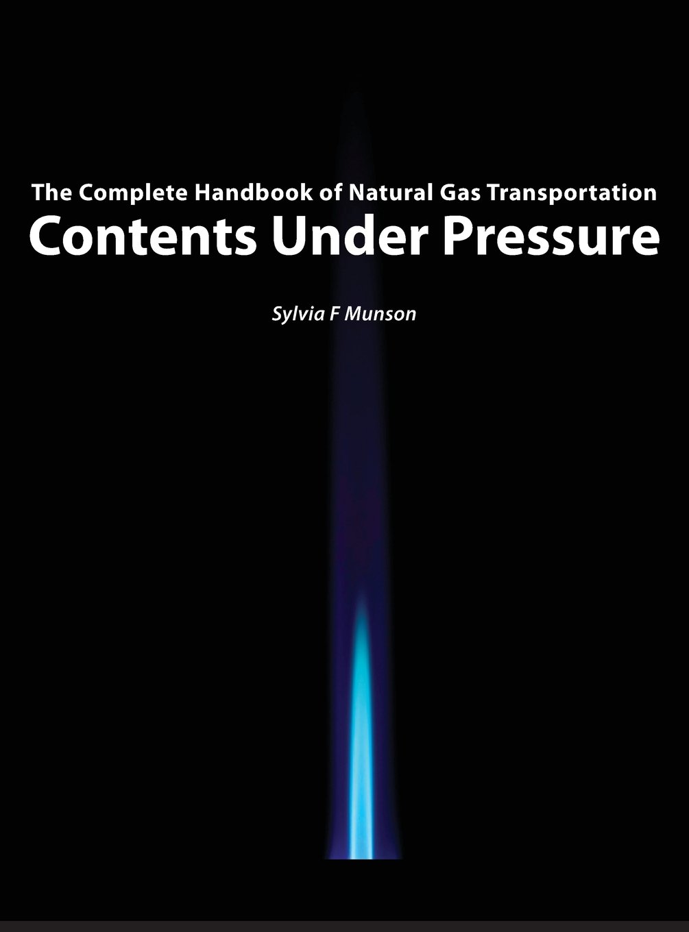 Cover of Contents Under Pressure: The Complete Handbook of Natural Gas Transportation (First Edition, September 2015)