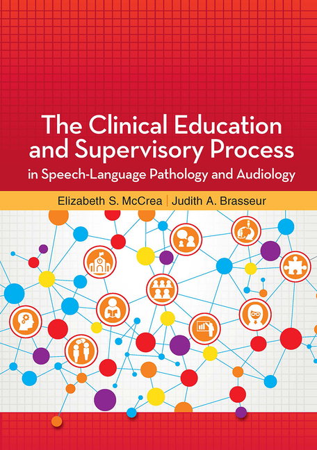 Cover of The Clinical Education and Supervisory Process in Speech-Language Pathology and Audiology