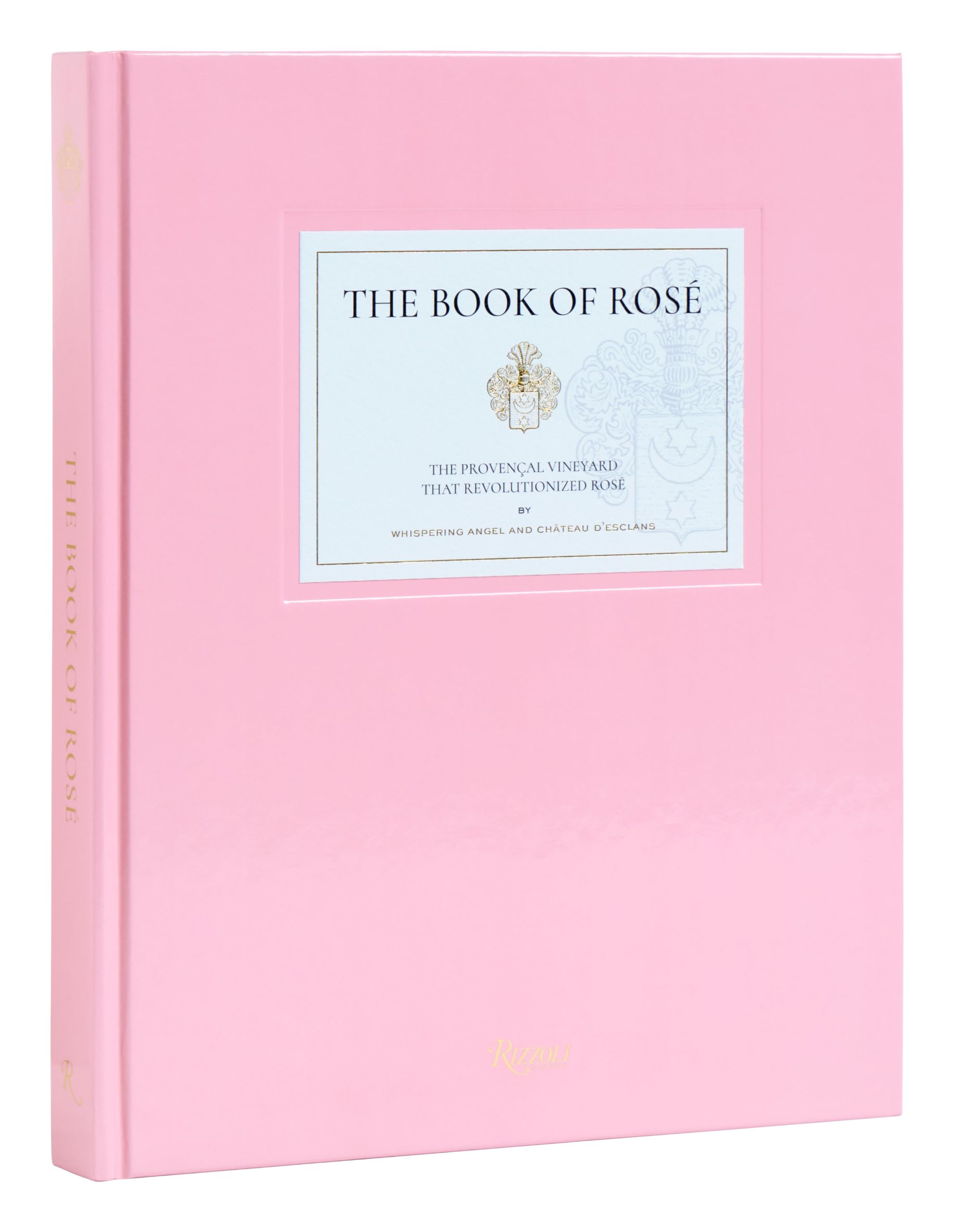 Cover of The Book of Rosé: The Provençal Vineyard That Revolutionized Rosé By Whispering Angel and Château D'Esclans