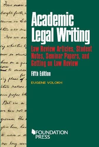 Cover of Academic Legal Writing: Law Rev Articles, Student Notes, Seminar Papers, and Getting on Law Rev (University Casebook Series)