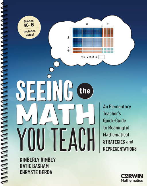 Cover of Seeing the Math You Teach, Grades K-6: An Elementary Teacher's Quick-Guide to Meaningful Mathematical Strategies and Representations