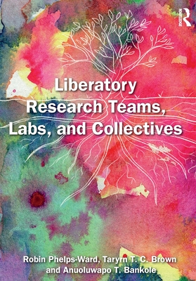 Cover of Liberatory Research Teams, Labs, and Collectives