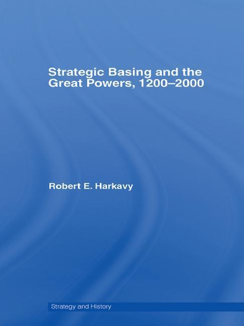 Cover of Strategic Basing and the Great Powers, 1200-2000