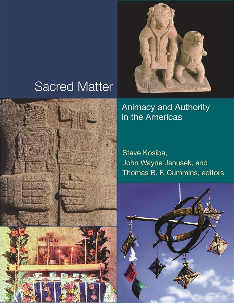 Cover of Sacred Matter: Animacy and Authority in the Americas (Dumbarton Oaks Pre-Columbian Symposia and Colloquia)