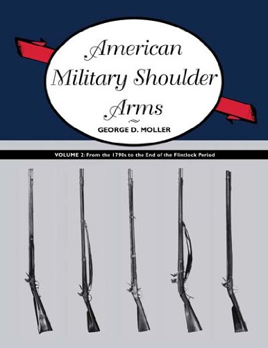 Cover of American Military Shoulder Arms, Volume II: From the 1790s to the End of the Flintlock Period