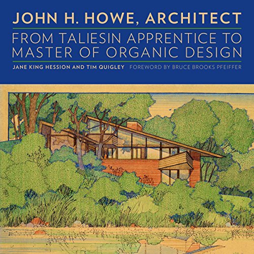 Cover of John H. Howe, Architect: From Taliesin Apprentice to Master of Organic Design