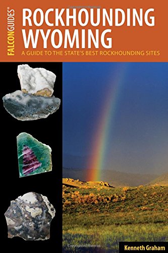 Cover of Rockhounding Wyoming: A Guide to the State's Best Rockhounding Sites