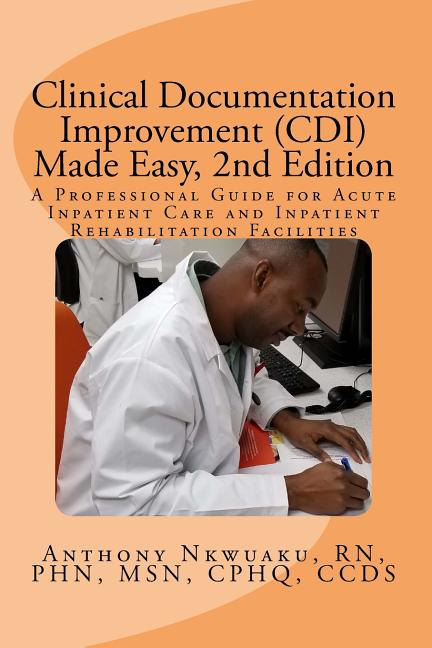 Cover of Clinical Documentation Improvement (CDI) Made Easy, 2nd Edition: A Professional Guide for Acute Inpatient Care and Inpatient Rehabilitation