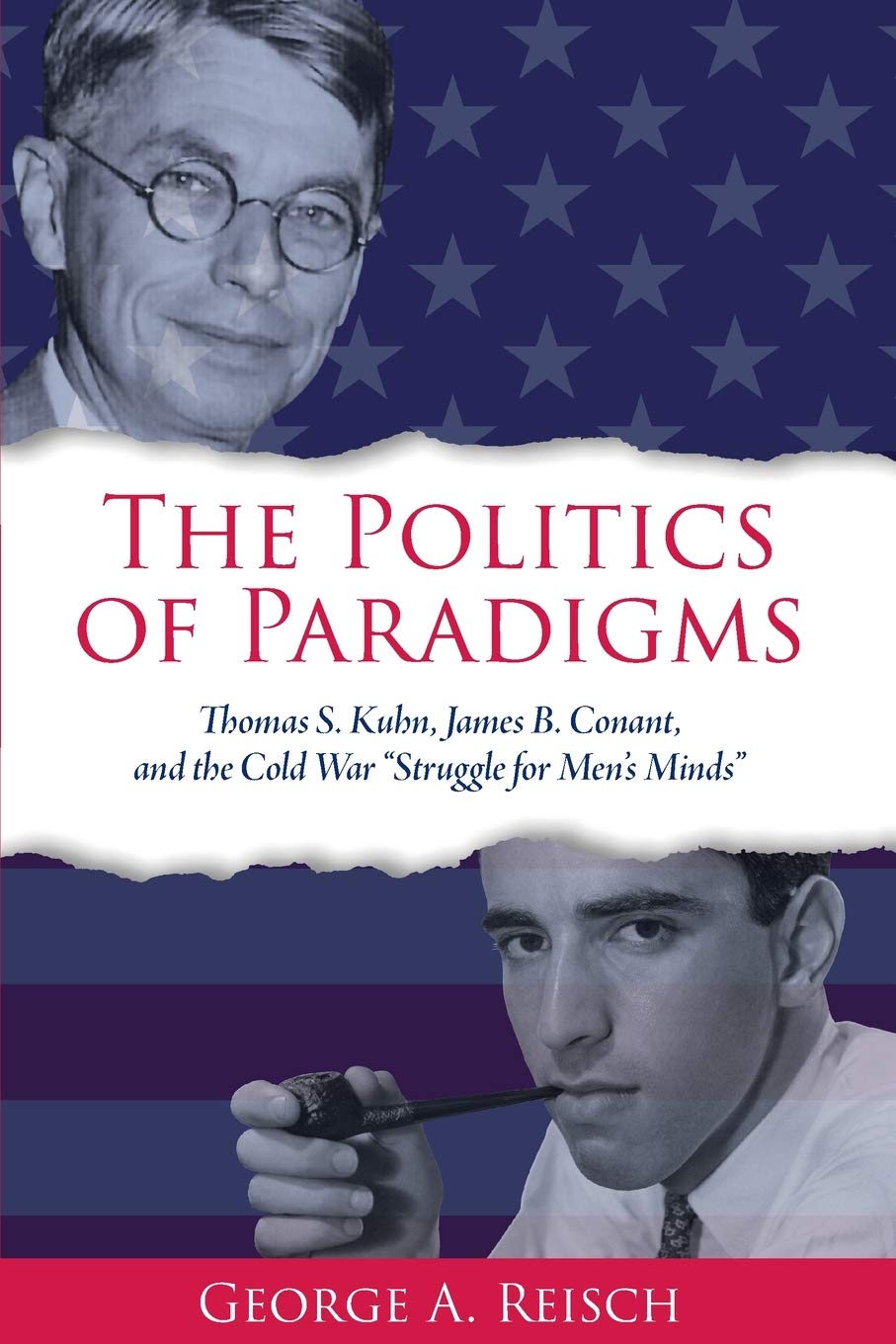 Cover of The Politics of Paradigms: Thomas S. Kuhn, James B. Conant, and the Cold War “Struggle for Men’s Minds” (SUNY series in American Philosophy and Cultural Thought)